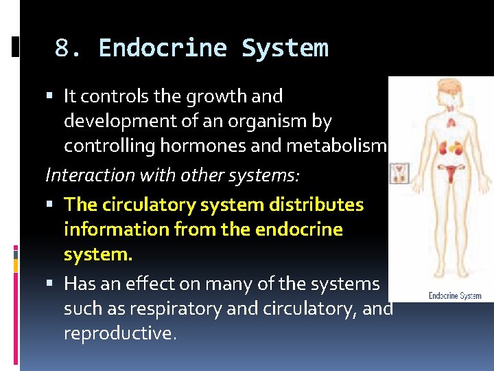8. Endocrine System It controls the growth and development of an organism by controlling