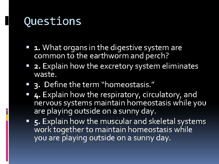 Questions 1. What organs in the digestive system are common to the earthworm and