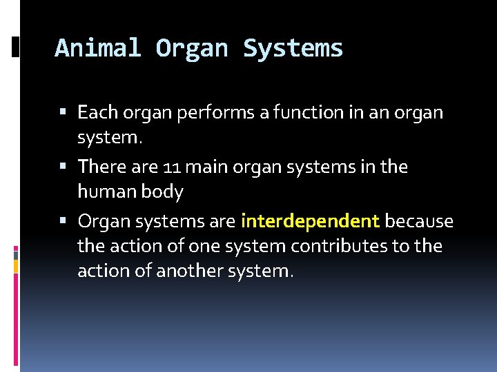 Animal Organ Systems Each organ performs a function in an organ system. There are
