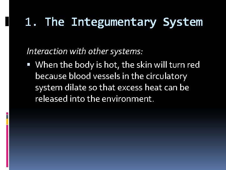 1. The Integumentary System Interaction with other systems: When the body is hot, the