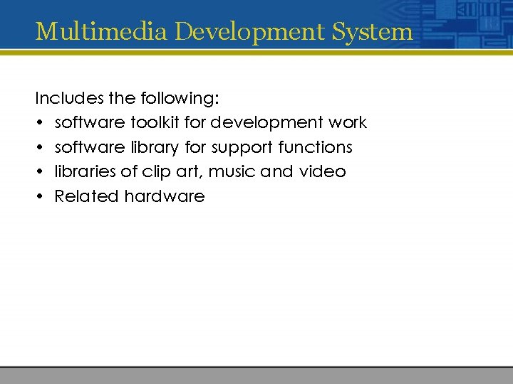 Multimedia Development System Includes the following: • software toolkit for development work • software