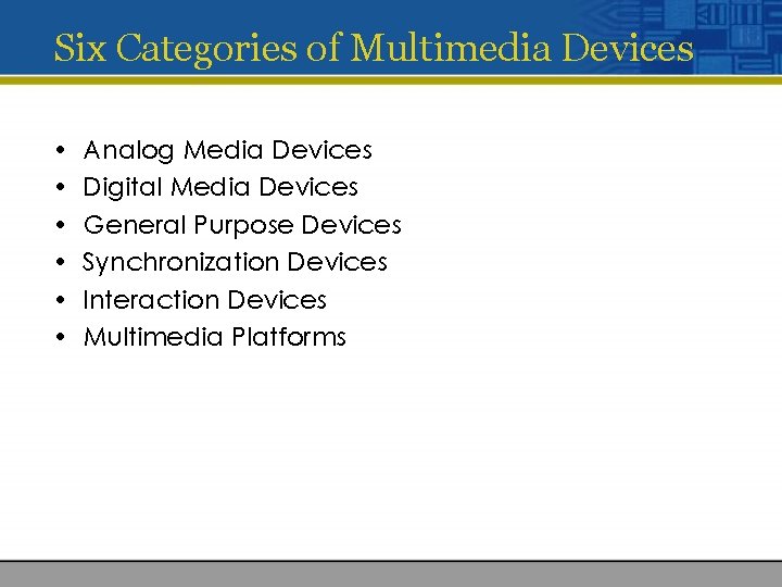 Six Categories of Multimedia Devices • • • Analog Media Devices Digital Media Devices