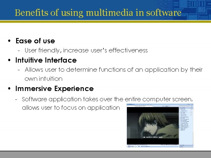 Benefits of using multimedia in software • Ease of use - User friendly, increase