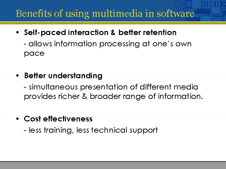 Benefits of using multimedia in software • Self-paced interaction & better retention - allows