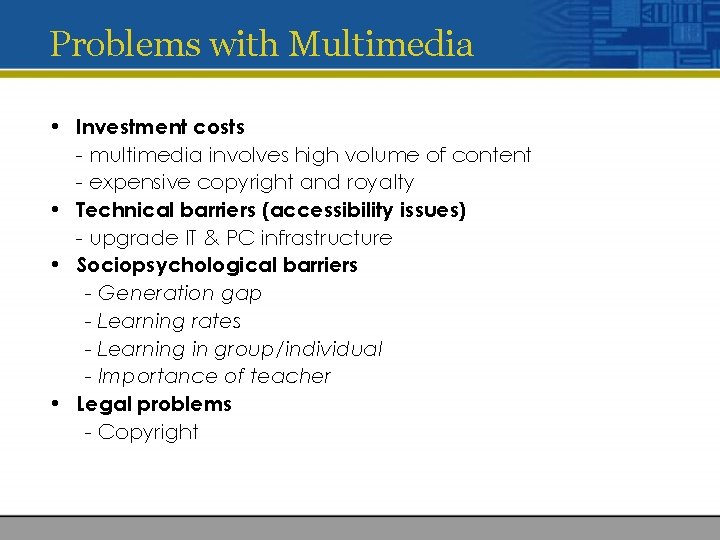 Problems with Multimedia • Investment costs - multimedia involves high volume of content -