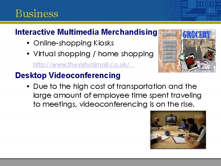 Business Interactive Multimedia Merchandising • Online-shopping Kiosks • Virtual shopping / home shopping http: