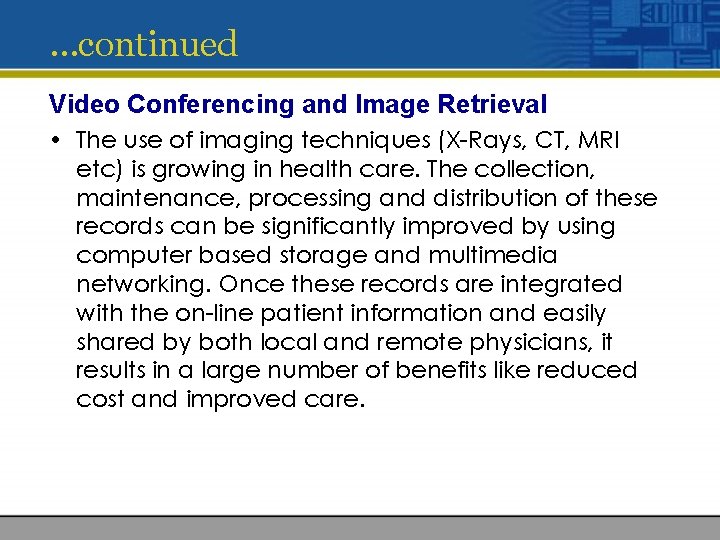 …continued Video Conferencing and Image Retrieval • The use of imaging techniques (X-Rays, CT,