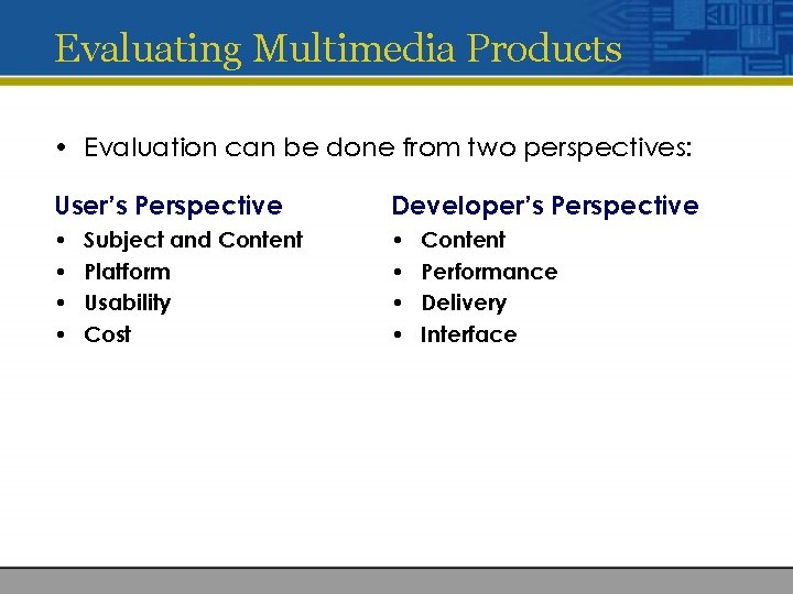 Evaluating Multimedia Products • Evaluation can be done from two perspectives: User’s Perspective Developer’s