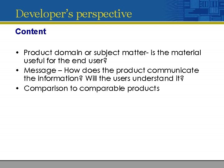 Developer’s perspective Content • Product domain or subject matter- is the material useful for