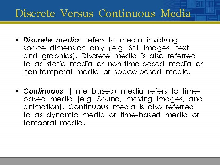 Discrete Versus Continuous Media • Discrete media refers to media involving space dimension only