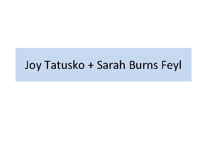 Joy Tatusko + Sarah Burns Feyl 