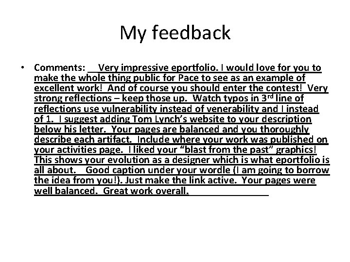My feedback • Comments: __Very impressive eportfolio. I would love for you to make
