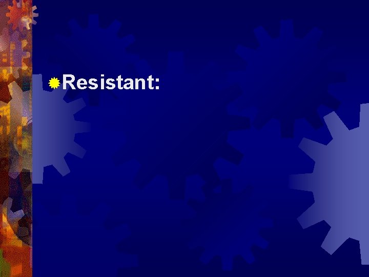 ®Resistant: 