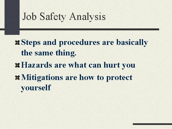 Job Safety Analysis Steps and procedures are basically the same thing. Hazards are what