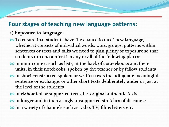 Four stages of teaching new language patterns: 1) Exposure to language: To ensure that