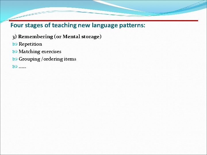 Four stages of teaching new language patterns: 3) Remembering (or Mental storage) Repetition Matching