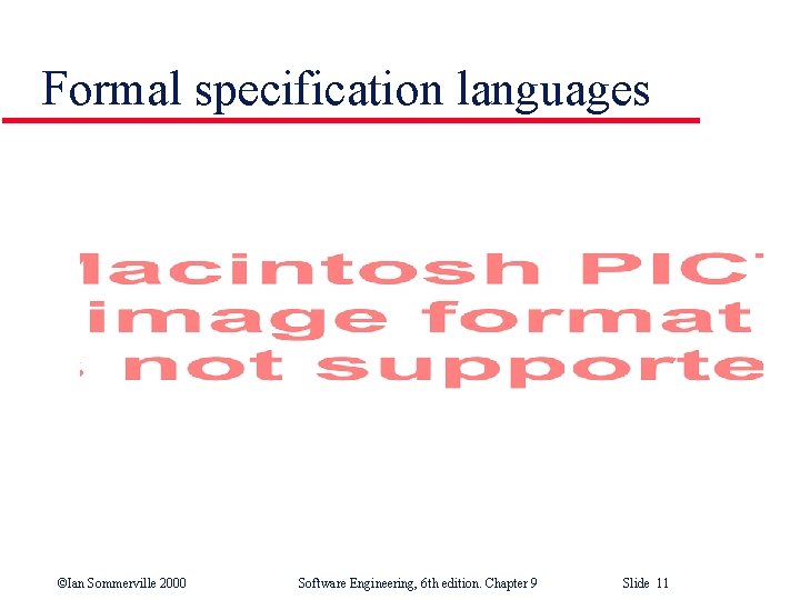 Formal specification languages ©Ian Sommerville 2000 Software Engineering, 6 th edition. Chapter 9 Slide