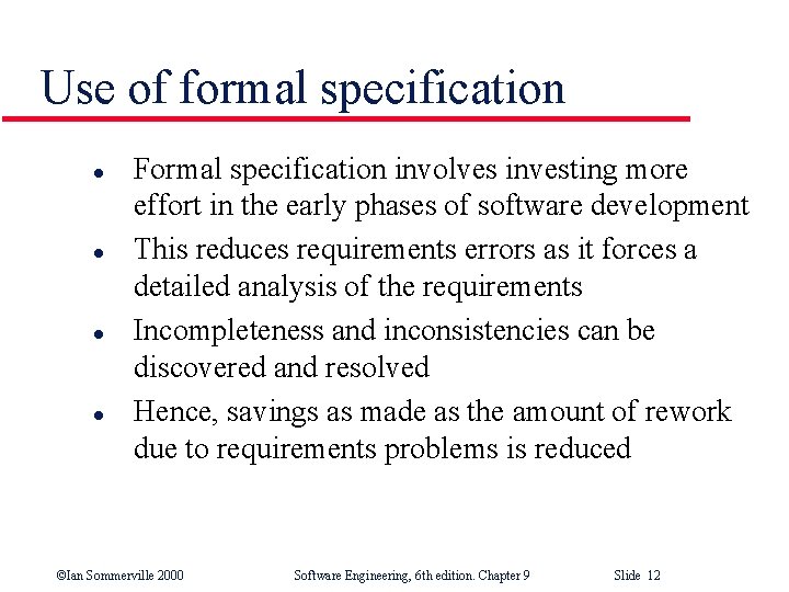 Use of formal specification l l Formal specification involves investing more effort in the