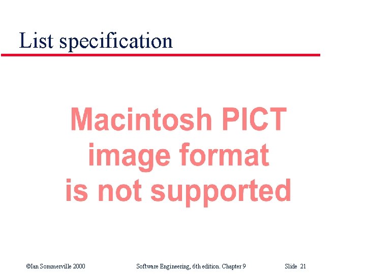 List specification ©Ian Sommerville 2000 Software Engineering, 6 th edition. Chapter 9 Slide 21