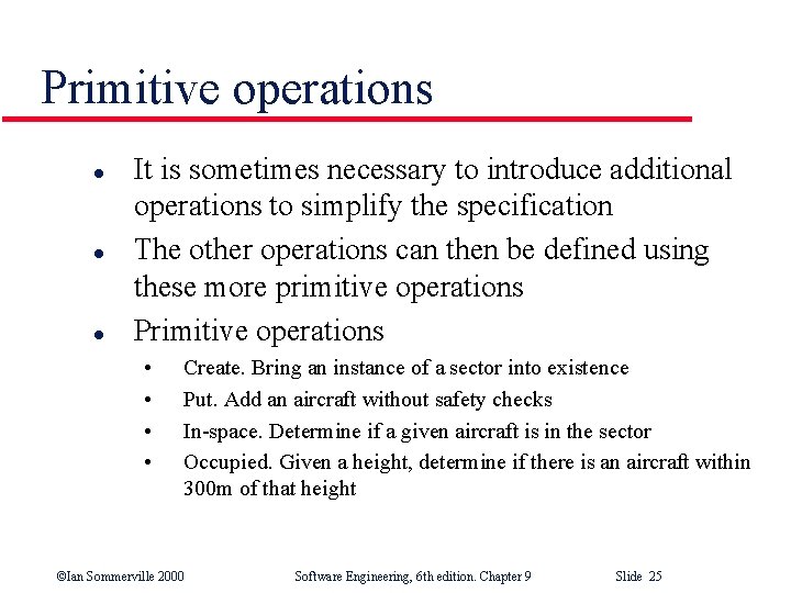 Primitive operations l l l It is sometimes necessary to introduce additional operations to