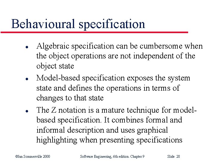 Behavioural specification l l l Algebraic specification can be cumbersome when the object operations