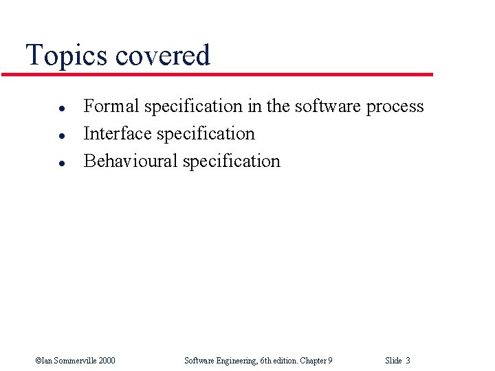 Topics covered l l l Formal specification in the software process Interface specification Behavioural