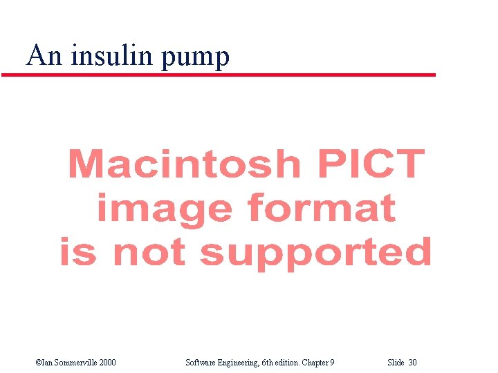 An insulin pump ©Ian Sommerville 2000 Software Engineering, 6 th edition. Chapter 9 Slide