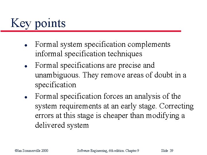 Key points l l l Formal system specification complements informal specification techniques Formal specifications