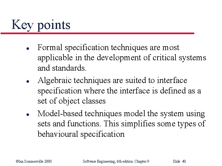 Key points l l l Formal specification techniques are most applicable in the development