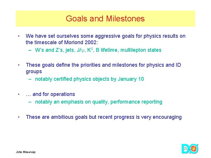 Goals and Milestones • We have set ourselves some aggressive goals for physics results