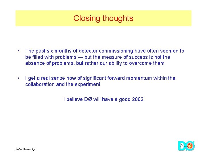 Closing thoughts • The past six months of detector commissioning have often seemed to