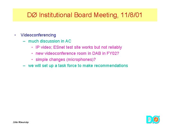 DØ Institutional Board Meeting, 11/8/01 • Videoconferencing – much discussion in AC • IP