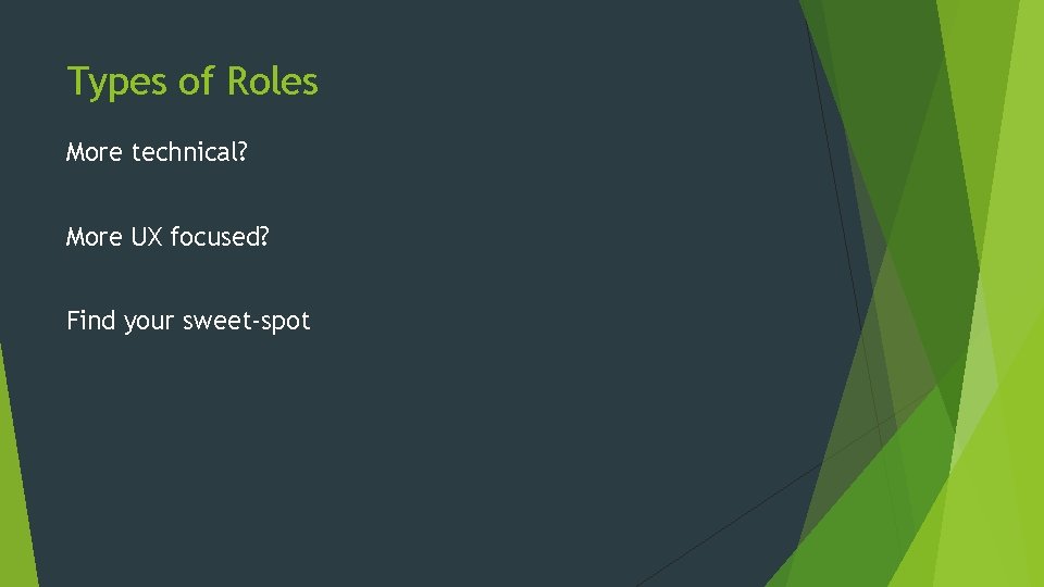 Types of Roles More technical? More UX focused? Find your sweet-spot 