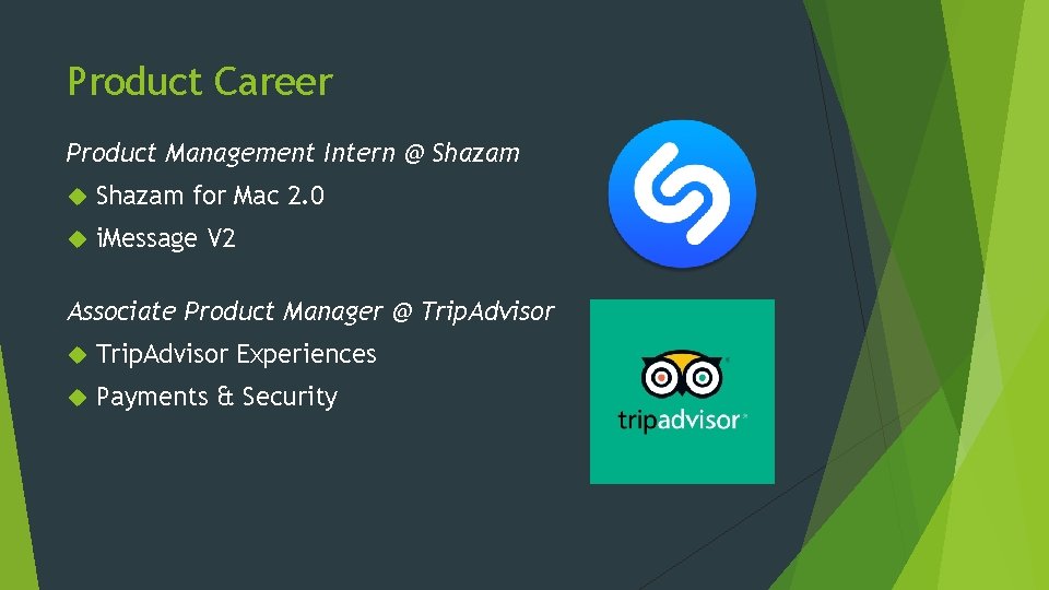 Product Career Product Management Intern @ Shazam for Mac 2. 0 i. Message V