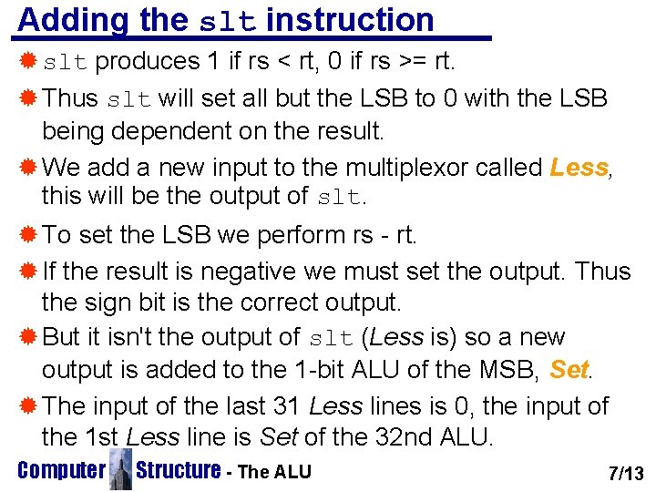 Adding the slt instruction ® slt produces 1 if rs < rt, 0 if