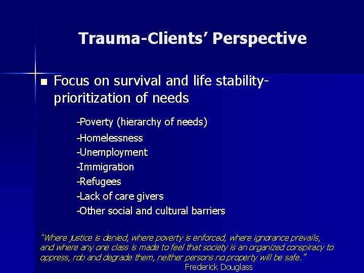 Trauma-Clients’ Perspective n Focus on survival and life stabilityprioritization of needs -Poverty (hierarchy of
