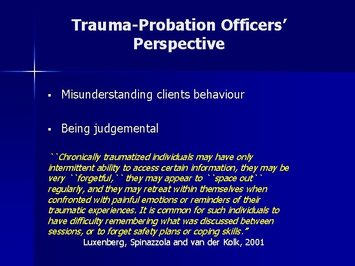 Trauma-Probation Officers’ Perspective § Misunderstanding clients behaviour § Being judgemental ``Chronically traumatized individuals may