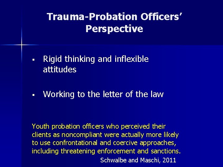 Trauma-Probation Officers’ Perspective § § Rigid thinking and inflexible attitudes Working to the letter