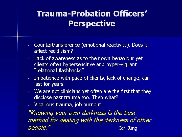 Trauma-Probation Officers’ Perspective • • • Countertransference (emotional reactivity). Does it affect recidivism? Lack