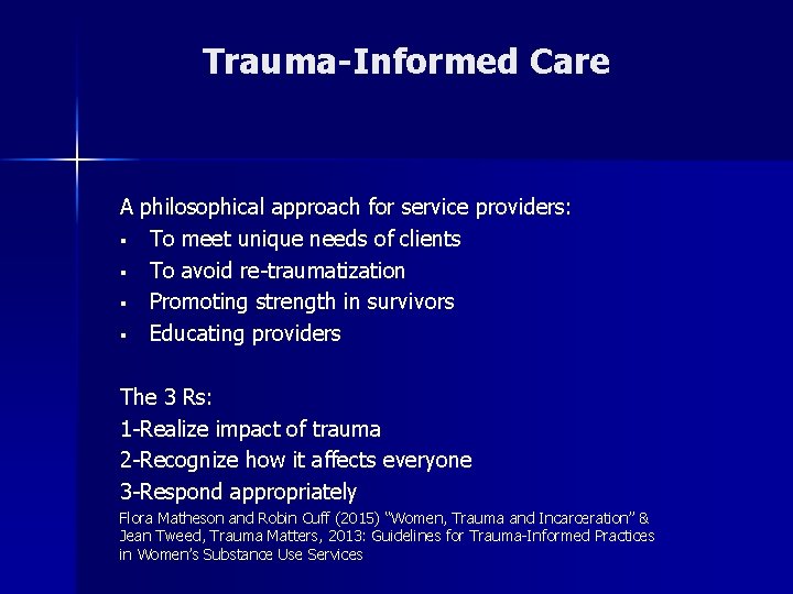 Trauma-Informed Care A philosophical approach for service providers: § To meet unique needs of