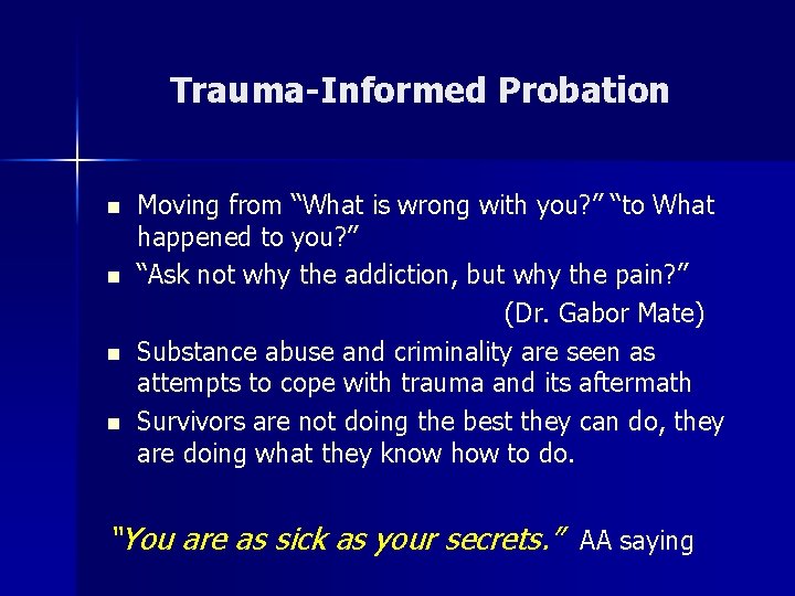 Trauma-Informed Probation n n Moving from “What is wrong with you? ” “to What