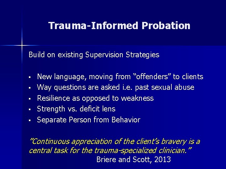 Trauma-Informed Probation Build on existing Supervision Strategies § § § New language, moving from