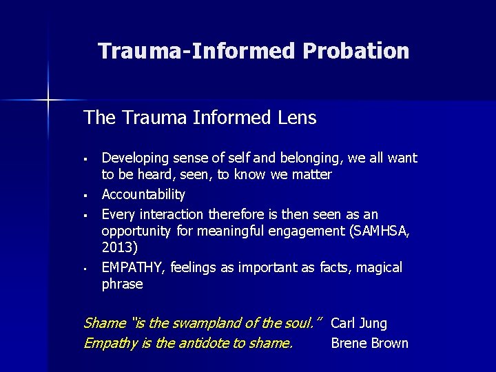 Trauma-Informed Probation The Trauma Informed Lens § § § • Developing sense of self