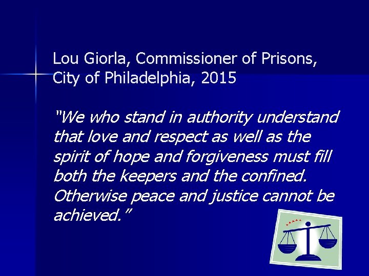 Lou Giorla, Commissioner of Prisons, City of Philadelphia, 2015 “We who stand in authority