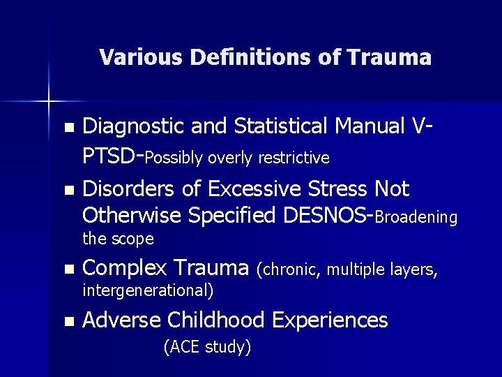 Various Definitions of Trauma Diagnostic and Statistical Manual VPTSD-Possibly overly restrictive n Disorders of