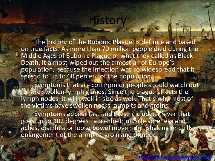 History The history of the Bubonic Plague is definite and based on true facts.