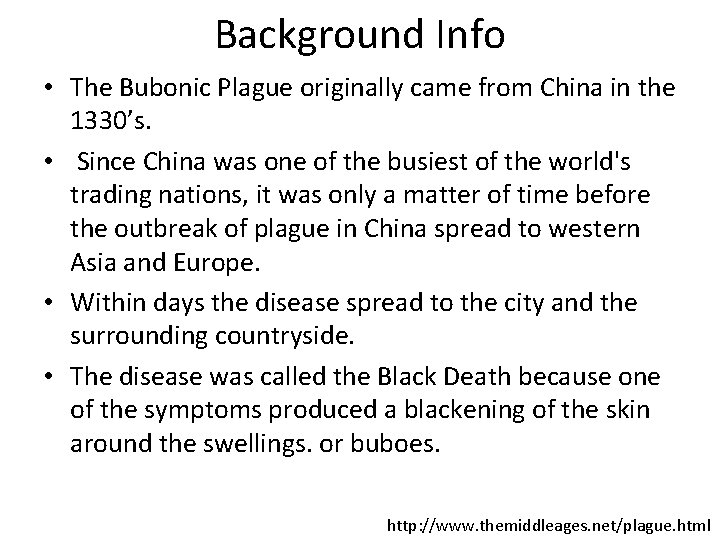 Background Info • The Bubonic Plague originally came from China in the 1330’s. •