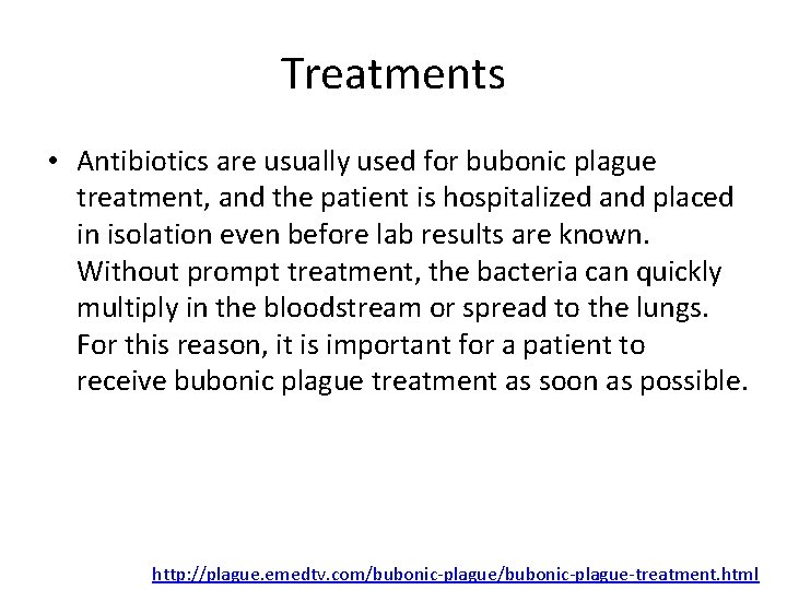 Treatments • Antibiotics are usually used for bubonic plague treatment, and the patient is