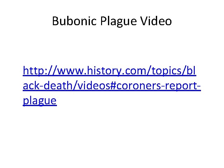 Bubonic Plague Video http: //www. history. com/topics/bl ack-death/videos#coroners-reportplague 