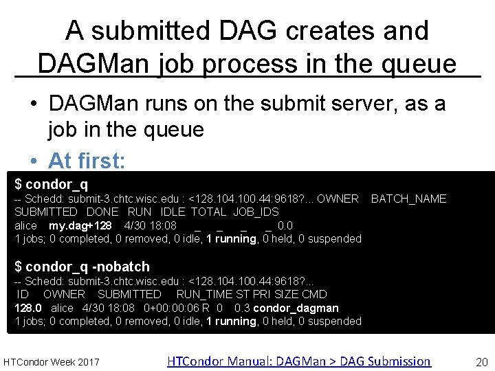A submitted DAG creates and DAGMan job process in the queue • DAGMan runs